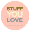 STUFF YOU LOVE